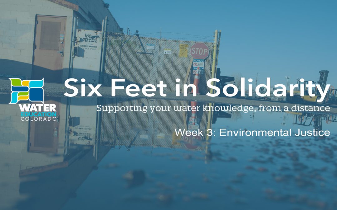 Six Feet in Solidarity – Week 3: Environmental Justice